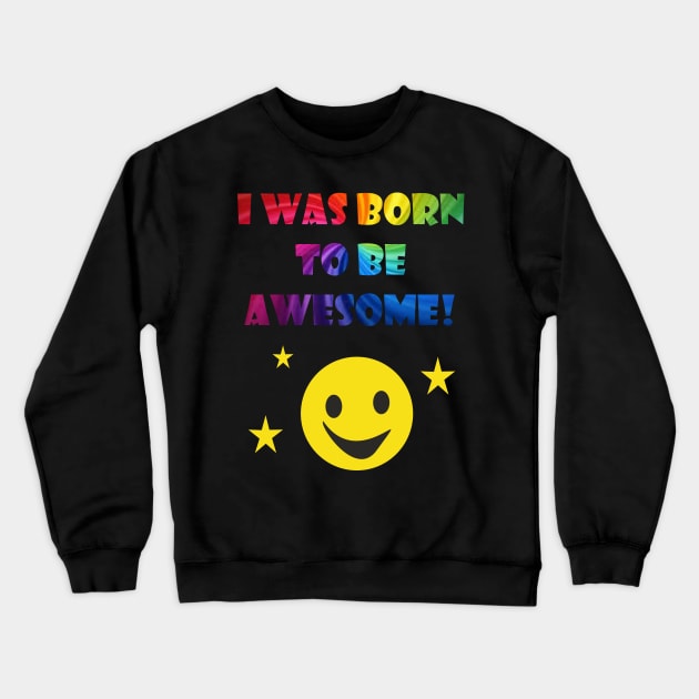 Born To Be Awesome Crewneck Sweatshirt by BeAwesomeApparel